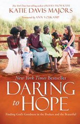 Daring to Hope: Finding God's Goodness in the Broken and the Beautiful