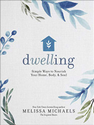 Dwelling: Simple Ways to Nourish Your Home Body and Soul