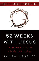 52 Weeks with Jesus Study Guide: Fall in Love with the One Who Changed Everything