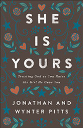 She Is Yours: Trusting God As You Raise the Girl He Gave You