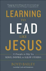 Learning to Lead Like Jesus: 11 Principles to Help You Serve