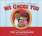 We Chose You: A Book About Adoption Family and Forever Love