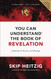 You Can Understand the Book of Revelation: Exploring Its Mystery and Message