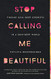 Stop Calling Me Beautiful: Finding Soul-Deep Strength in a Skin-Deep World
