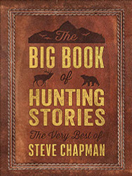 Big Book of Hunting Stories: The Very Best of Steve Chapman
