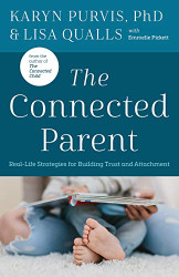 Connected Parent: Real-Life Strategies for Building Trust and Attachment