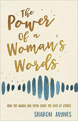 Power of a Woman's Words: How the Words You Speak Shape the Lives of Others