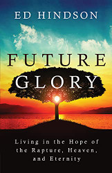 Future Glory: Living in the Hope of the Rapture Heaven and Eternity