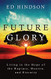 Future Glory: Living in the Hope of the Rapture Heaven and Eternity