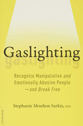 Gaslighting: Recognize Manipulative and Emotionally Abusive People