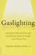 Gaslighting: Recognize Manipulative and Emotionally Abusive People