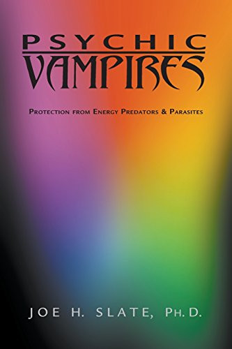Psychic Vampires: Protection from Energy Predators & Parasites