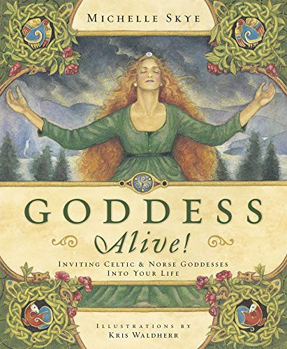Goddess Alive!: Inviting Celtic & Norse Goddesses into Your Life