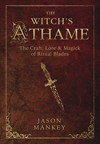 Witch's Athame: The Craft Lore & Magick of Ritual Blades