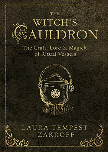 Witch's Cauldron: The Craft Lore & Magick of Ritual Vessels