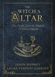Witch's Altar: The Craft Lore & Magick of Sacred Space