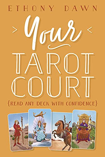 Your Tarot Court: Read Any Deck With Confidence Your Tarot Court: Read Any Deck With Confidence