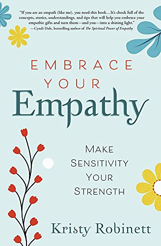 Embrace Your Empathy: Make Sensitivity Your Strength