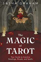 Magic of Tarot: Your Guide to Intuitive Readings Rituals and Spells