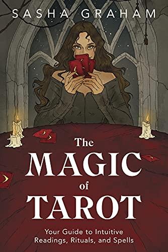 Magic of Tarot: Your Guide to Intuitive Readings Rituals and Spells