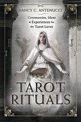 Tarot Rituals: Ceremonies Ideas & Experiences for the Tarot Lover