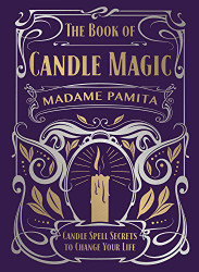 Book of Candle Magic: Candle Spell Secrets to Change Your Life