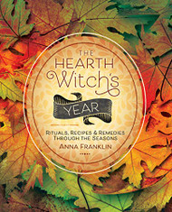 Hearth Witch's Year: Rituals Recipes & Remedies Through the Seasons