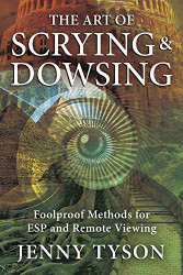 Art of Scrying & Dowsing: Foolproof Methods for ESP and Remote Viewing