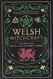 Welsh Witchcraft: A Guide to the Spirits Lore and Magic of Wales