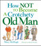 How Not to Become a Crotchety Old Man