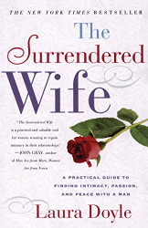 Surrendered Wife: A Practical Guide To Finding Intimacy Passion and Peace