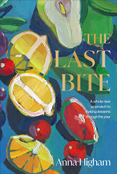 Last Bite: A Whole New Approach to Making Desserts Through the Year