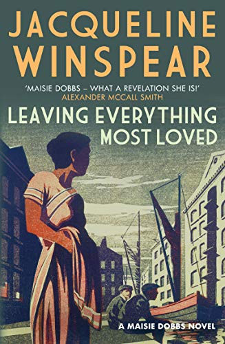 Leaving Everything Most Loved (Maisie Dobbs)