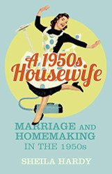 1950s Housewife: Marriage and Homemaking in the 1950s