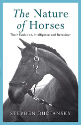 Nature of Horses : Their Evolution Intelligence and Behaviour