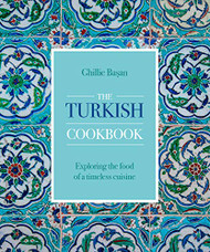 Turkish Cookbook: Exploring the Food of a Timeless Cuisine