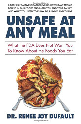 Unsafe at Any Meal: What the FDA Does Not Want You to Know About the Foods You Eat