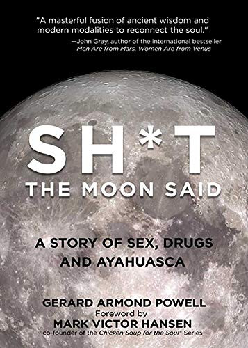 Sh*t the Moon Said: A Story of Sex Drugs and Ayahuasca