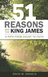 51 Reasons Why the King James: A Path from Doubt to Faith