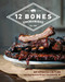 12 Bones Smokehouse: An Updated Edition with More Barbecue Recipes from Asheville
