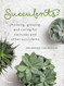 Succulents: Choosing Growing and Caring for Cactuses and other Succulents