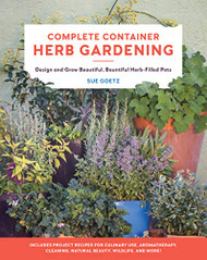 Complete Container Herb Gardening: Design and Grow Beautiful
