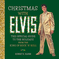 Christmas with Elvis: The Official Guide to the Holidays from the