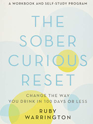 Sober Curious Reset: Change the Way You Drink in 100 Days or Less