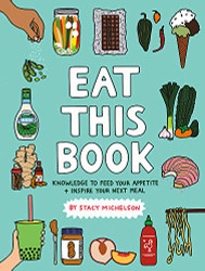 Eat This Book: Knowledge to Feed Your Appetite and Inspire Your Next Meal
