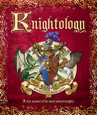 Knightology: A True Account of the Most Valiant Knights