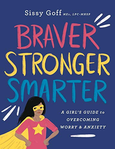 Braver Stronger Smarter: A Girl's Guide to Overcoming Worry & Anxiety