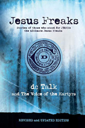 Jesus Freaks: Stories of Those Who Stood for Jesus the Ultimate Jesus Freaks