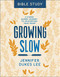Growing Slow Bible Study: A 6-Week Guided Journey to Un-Hurrying Your Heart