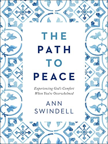 Path to Peace: Experiencing God's Comfort When You're Overwhelmed